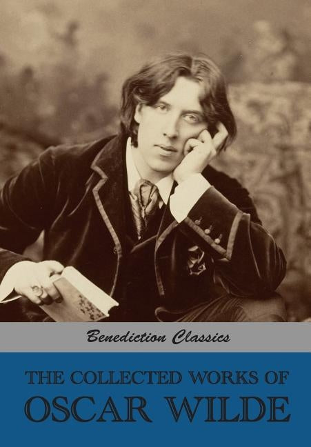 The Collected Works of Oscar Wilde (Lady Windermere's Fan; Salomé; A Woman Of No Importance; The Importance of Being Earnest; An Ideal Husband; The Pi by Wilde, Oscar
