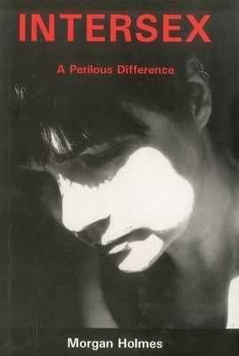 Intersex: A Perilous Difference by Holmes, Morgan
