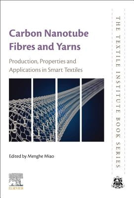 Carbon Nanotube Fibres and Yarns: Production, Properties and Applications in Smart Textiles by Miao, Menghe