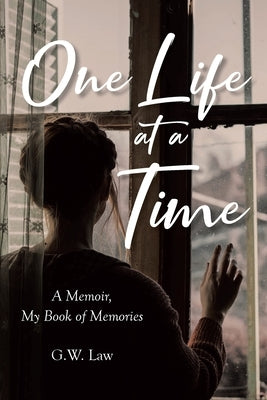 One Life at a Time: A Memoir, My Book of Memories by Law, G. W.