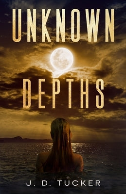 Unknown Depths: A LGBTQ Post-Apocalyptic Romance by Tucker, J. D.