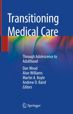 Transitioning Medical Care: Through Adolescence to Adulthood by Wood, Dan