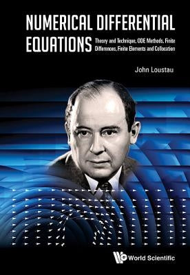 Numerical Differential Equations: Theory and Technique, Ode Methods, Finite Differences, Finite Elements and Collocation by Loustau, John