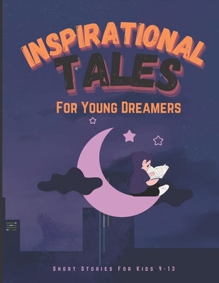 INSPIRATIONAL TALES For Young Dreamers: Short stories for kids 9-13 by Akins, Psam