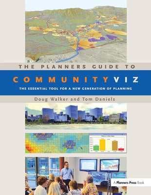 The Planners Guide to Communityviz: The Essential Tool for a New Generation of Planning by Walker, Doug