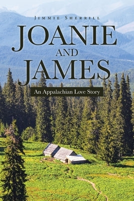 Joanie and James: An Appalachian Love Story by Sherrill, Jimmie