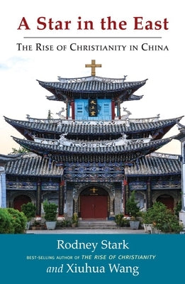 A Star in the East: The Rise of Christianity in China by Stark, Rodney