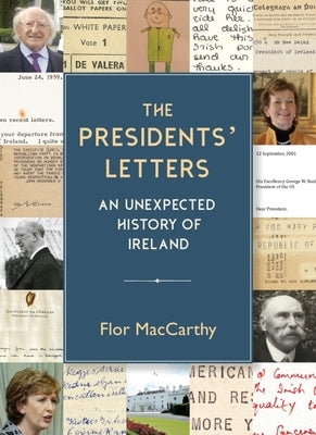 The Presidents' Letters: An Unexpected History of Ireland by MacCarthy, Flor