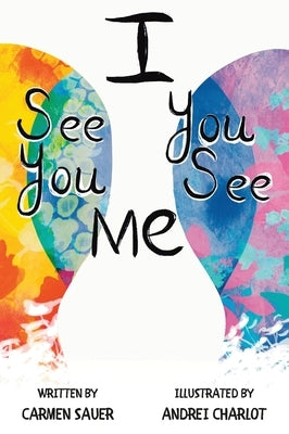 I See You, You See Me by Sauer, Carmen