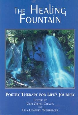 The Healing Fountain: Poetry Therapy for Life's Journey by Chavis, Geri