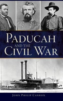 Paducah and the Civil War by Cashon, John Philip