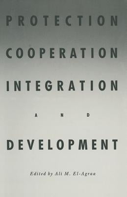 Protection, Cooperation, Integration and Development: Essays in Honour of Professor Hiroshi Kitamura by El-Agraa, A. M.