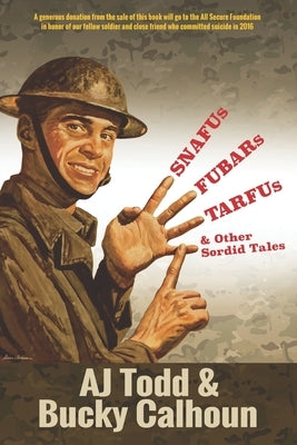SNAFUs, FUBARs, TARFUs, and Other Sordid Tales: Volume 1 by Calhoun, Bucky