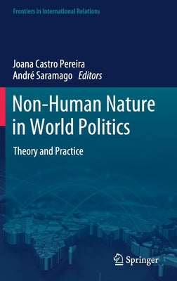 Non-Human Nature in World Politics: Theory and Practice by Pereira, Joana Castro