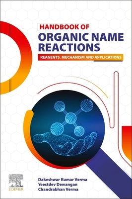 Handbook of Organic Name Reactions: Reagents, Mechanism and Applications by Verma, Dakeshwar Kumar