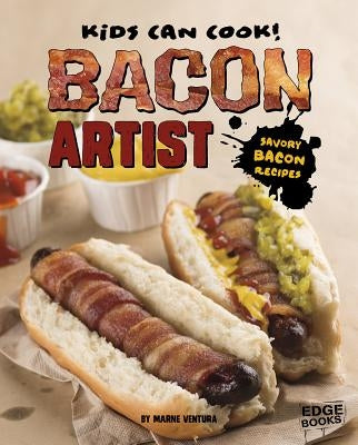 Bacon Artist: Savory Bacon Recipes by Ventura, Marne