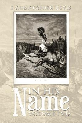 In His Name: Volume Ivd by Reyes, E. Christopher