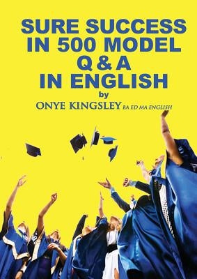 Sure Success in 500 Q & A's in English Language by Kingsley, Onye