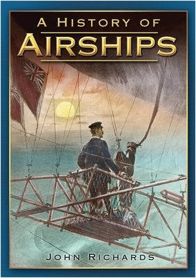 A History of Airships by Richards, John