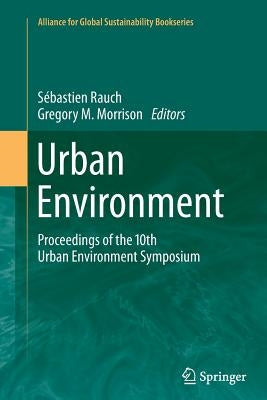 Urban Environment: Proceedings of the 10th Urban Environment Symposium by Rauch, Sébastien