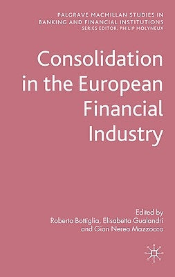 Consolidation in the European Financial Industry by Bottiglia, R.