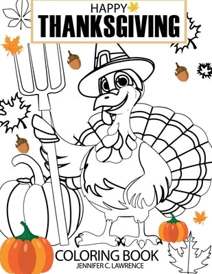 Happy Thanksgiving Coloring Book: Colour this Special Holiday Fun Activity Pages for Kids Ages 4-8 by Jennifer C Lawrence