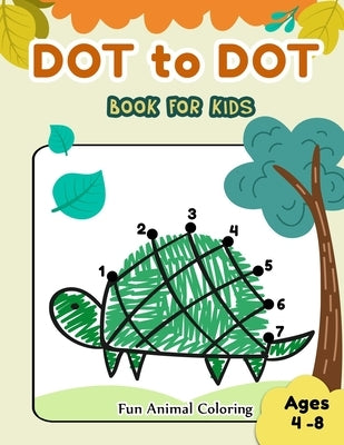Dot to Dot Books for Kids Ages 4-8 Fun Animal Coloring: CUTE TURETLE Dot to Dot Books for Kids Ages 4-8 Fun Animal Coloring: Connect The Dots Books fo by Dot2dot, Jj
