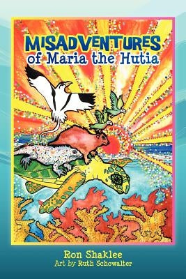 The Misadventures of Maria The Hutia by Schowalter, Ruth