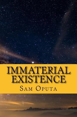 Immaterial Existence: No Map To Reality by Oputa, Sam