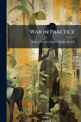 War in Practice by Baden-Powell, Baden Fletcher Smyth