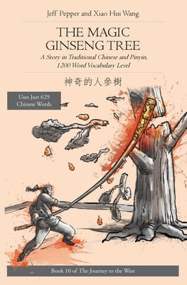 The Magic Ginseng Tree: A Story in Simplified Chinese and Pinyin, 1200 Word Vocabulary Level by Pepper, Jeff