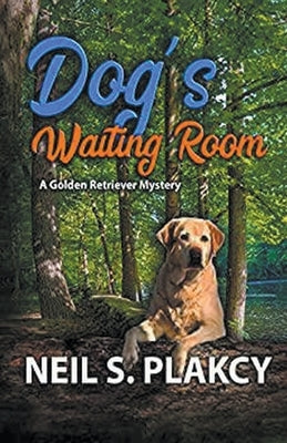 Dog's Waiting Room (Golden Retriever Mysteries Book 13) by Plakcy, Neil