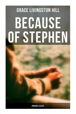 Because of Stephen (Romance Classic) by Hill, Grace Livingston