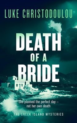 Death of a Bride: A Gripping Crime Thriller Set Under the Greek Sun by Christodoulou, Luke