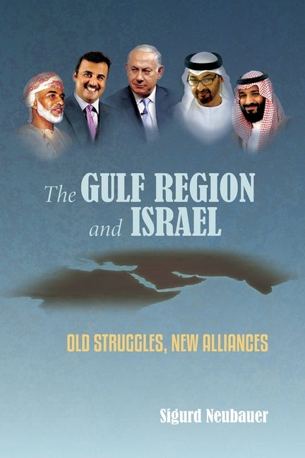 The Gulf Region and Israel: Old Struggles, New Alliances by Neubauer, Sigurd