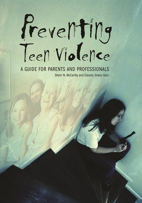 Preventing Teen Violence: A Guide for Parents and Professionals by McCarthy, Sherri