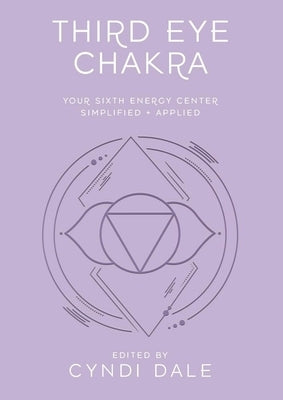 Third Eye Chakra: Your Sixth Energy Center Simplified and Applied by Dale, Cyndi