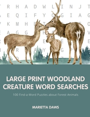 Large Print Woodland Creature Word Searches: 100 Find-a-Word Puzzles about Forest Animals by Daws, Marietta