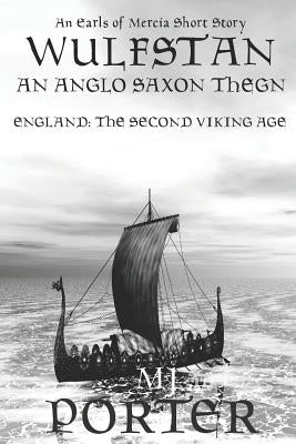 Wulfstan - An Anglo-Saxon Thegn by Porter, M. J.