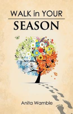 Walk in Your Season by Wamble, Anita