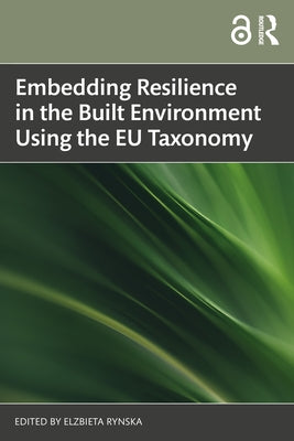 Embedding Resilience in the Built Environment Using the EU Taxonomy by Rynska, Elzbieta