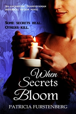 When Secrets Bloom: Some secrets heal. Others kill. by Furstenberg, Patricia