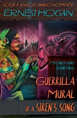 Guerrilla Mural of a Siren's Song: 15 Gonzo Science Fiction Stories by Hogan, Ernest