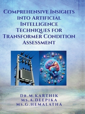 Comprehensive Insights into Artificial Intelligence Techniques for Transformer Condition Assessment by Dr M Karthik
