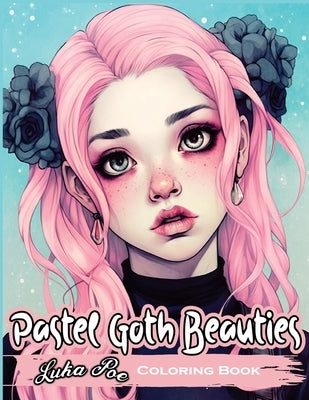 Pastel Goth Beauties Coloring Book: Add a Touch of Elegance to Your Spooky Side with These Whimsical Designs by Poe, Luka