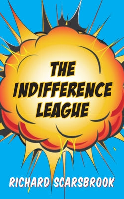 The Indifference League by Scarsbrook, Richard