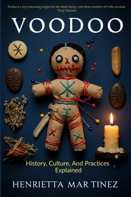 Voodoo: History, Culture, and Practices Explained by Martinez, Henrietta