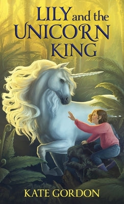 Lily and the Unicorn King by Gordon, Kate