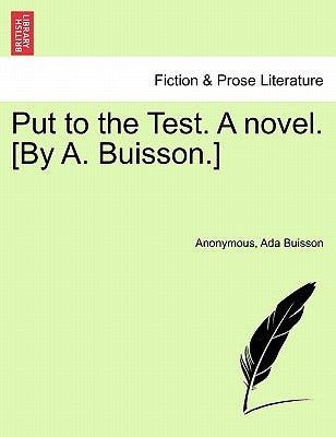 Put to the Test. a Novel. [By A. Buisson.] by Anonymous