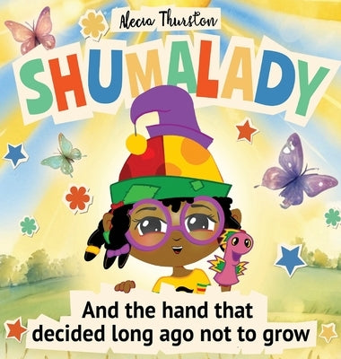 Shumalady: And the Hand that Decided Long Ago Not to Grow by Thurston, Alecia